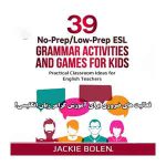 دانلود-کتاب-39No-Prep-Low-Prep-ESL-Grammar-Activities-And-Games-For-Kids